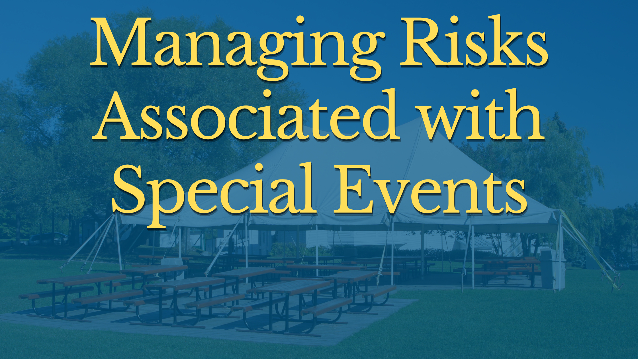 Header Image stating Managing Risks Associated with Special Events with a temporary tent set up in the background.